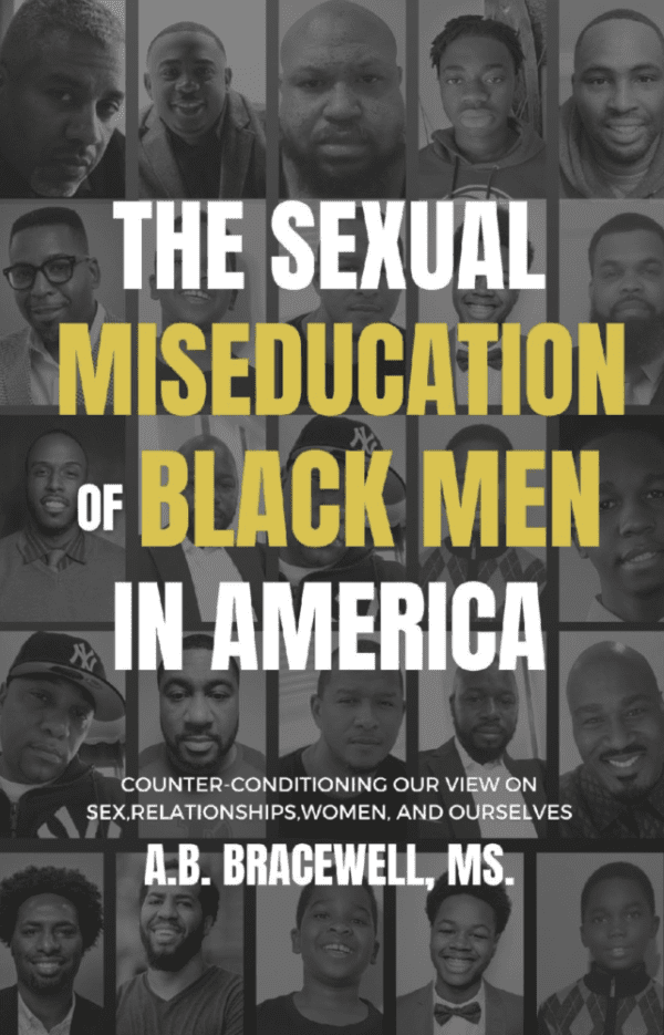 The Sexual Miseducation of Black Men in America: Countering-conditioning our View on Relationships, Sex, Women, and Ourselves.