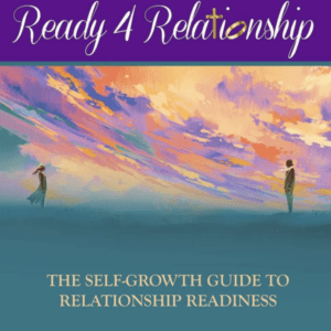 Ready 4 Relationships: The Self-Growth Guide to Relationship Readiness